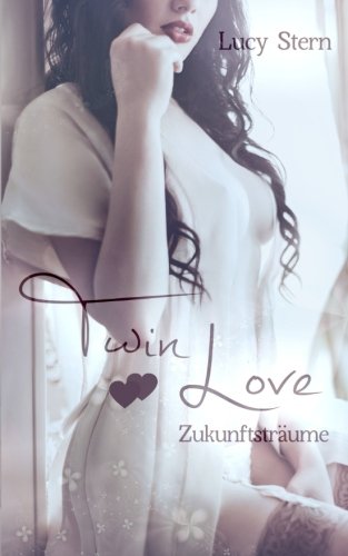 Twin Love 04: Zukunftsträume (Twin Reihe, Band 4) New Adult