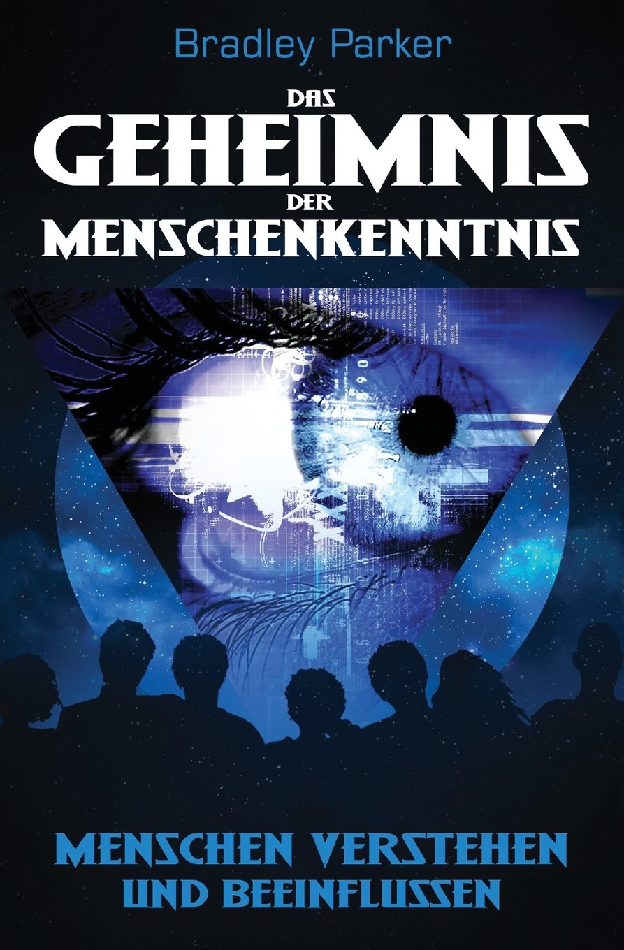 Das Geheimnis der Menschenkenntnis: Menschen verstehen und beeinflussen - Wie Sie Ihr Gegenüber analysieren und lenken für mehr Einfluss, Autorität und Beliebtheit Psychology