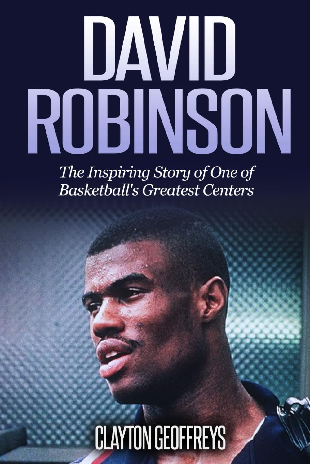 David Robinson: The Inspiring Story of One of Basketball's Greatest Centers book