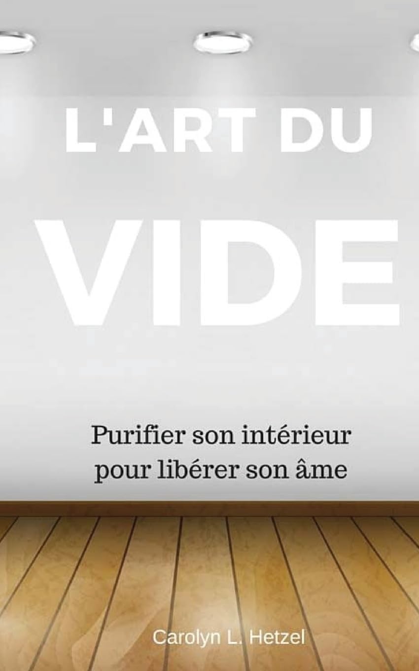 L'art du vide: Purifier son intérieur pour libérer son âme Hobbies & Crafts