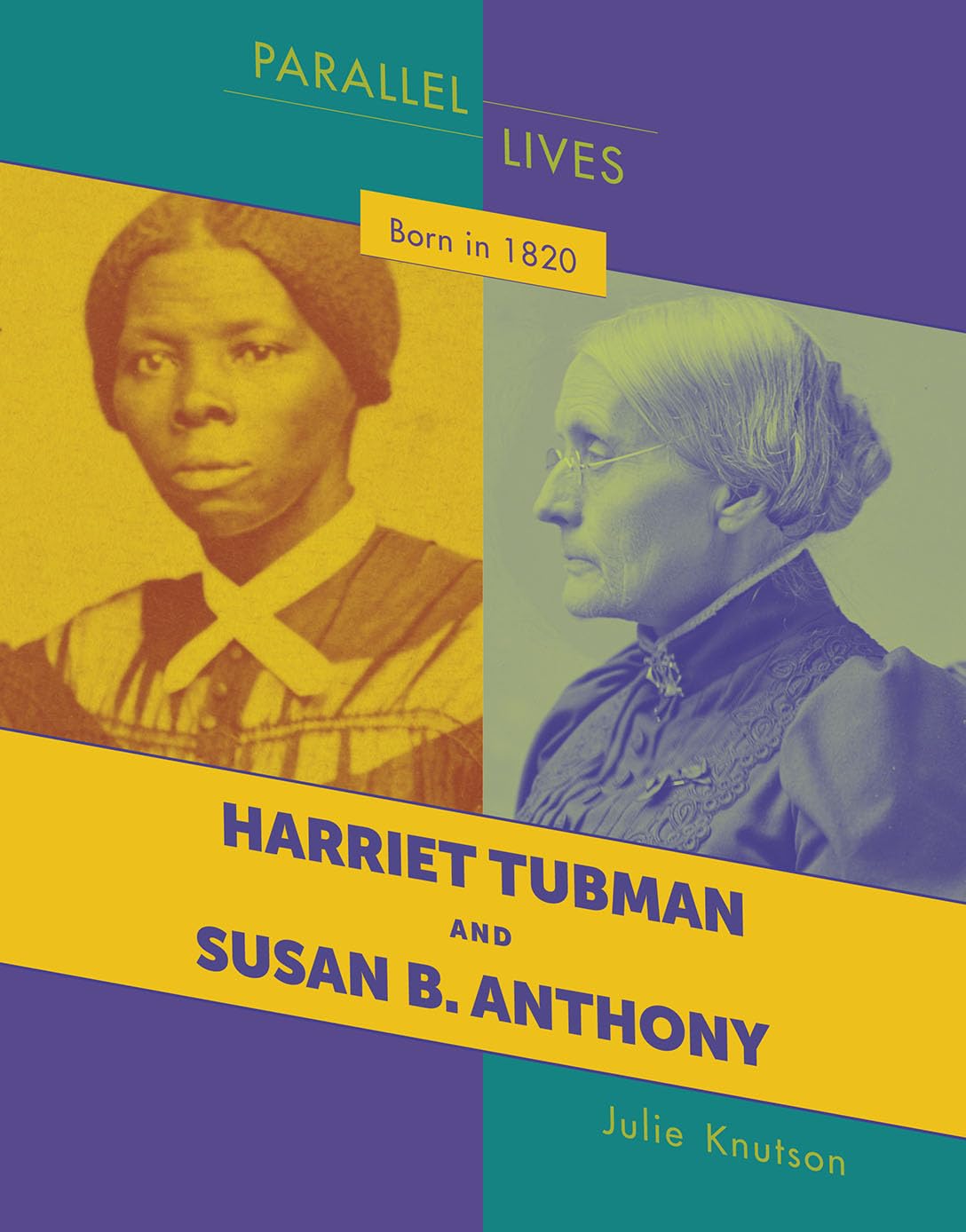 Born in 1820: Harriet Tubman and Susan B. Anthony (21st Century Skills Innovation Library: Parallel Lives) Inspiring women