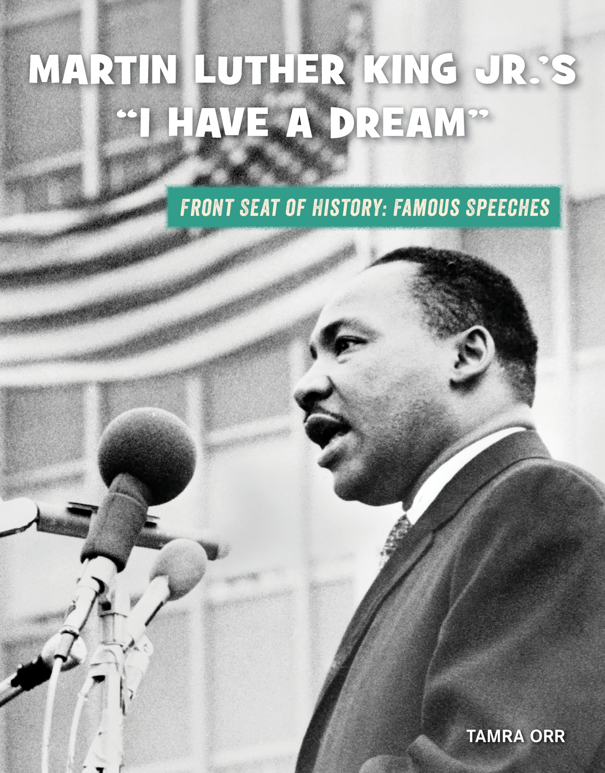 Martin Luther King Jr.'s I Have a Dream (21st Century Skills Library: Front Seat of History: Famous Speeches) Non-fiction