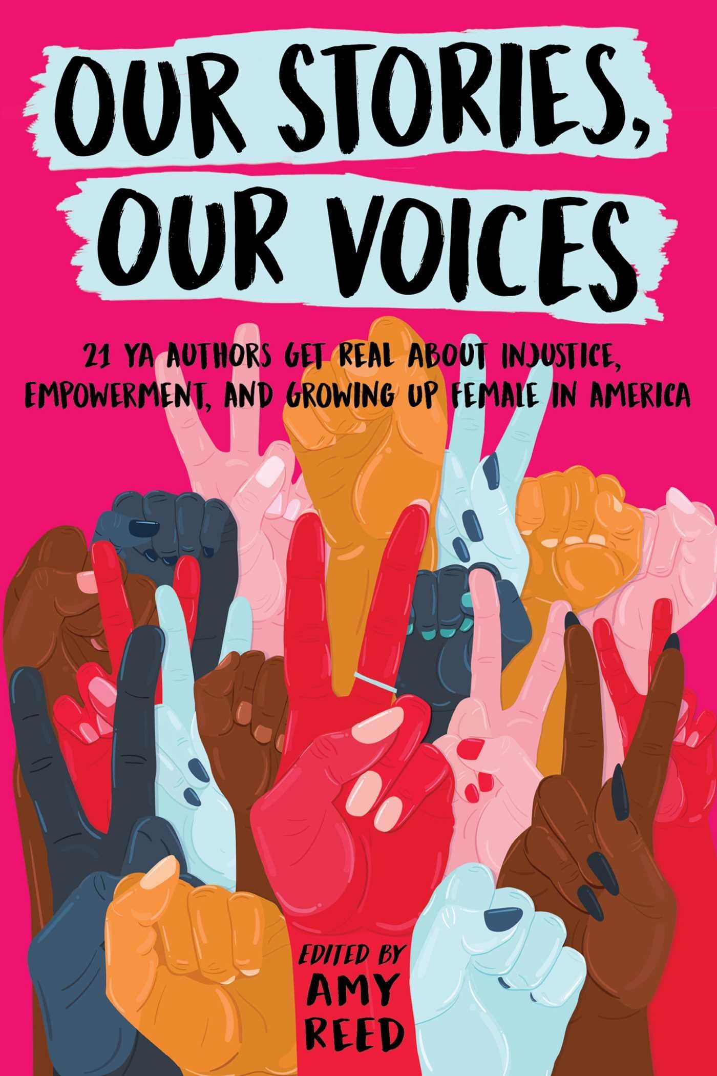 Our Stories, Our Voices: 21 YA Authors Get Real About Injustice, Empowerment, and Growing Up Female in America Young adult books