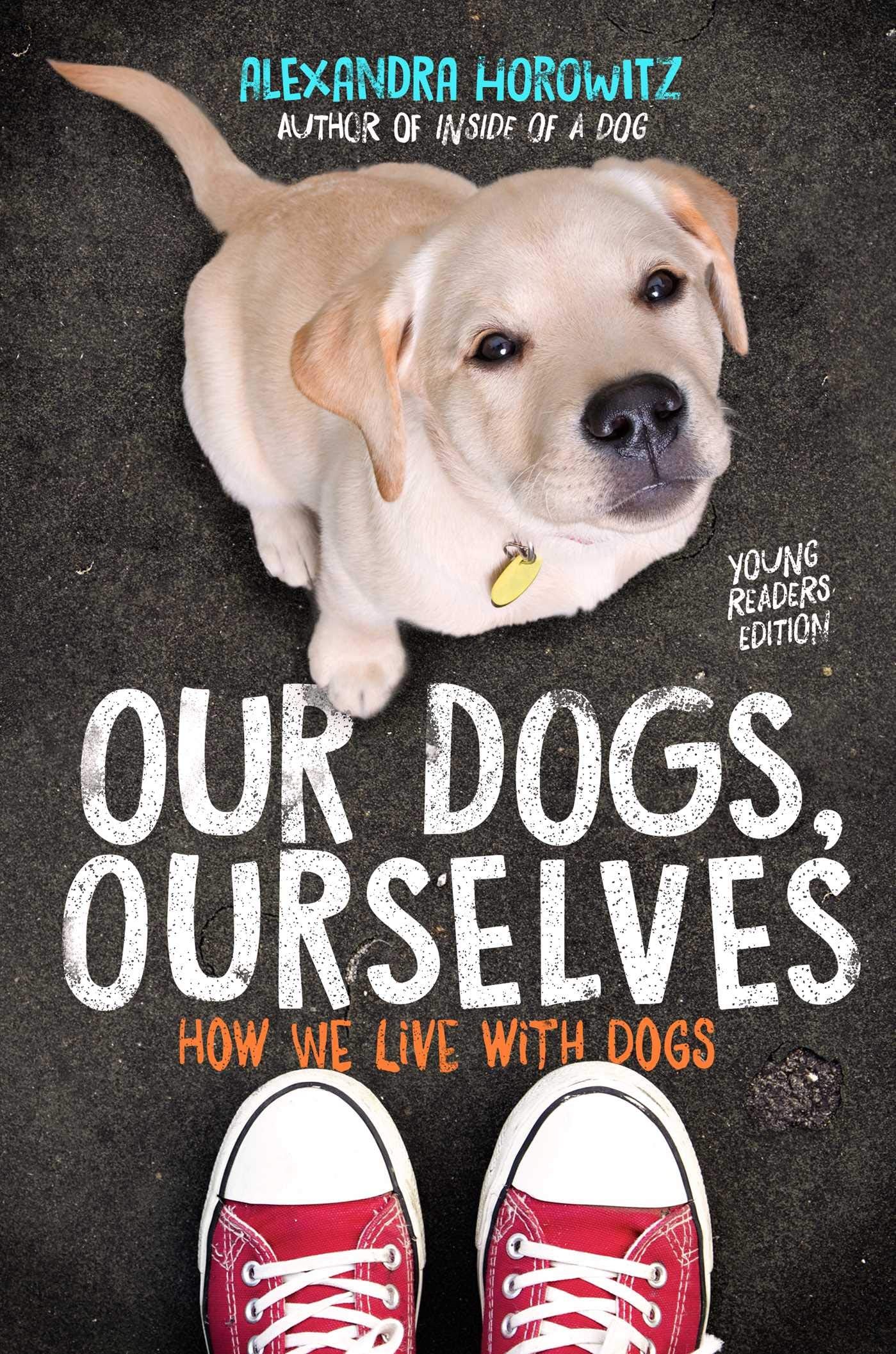 Our Dogs, Ourselves -- Young Readers Edition: How We Live with Dogs Non-fiction