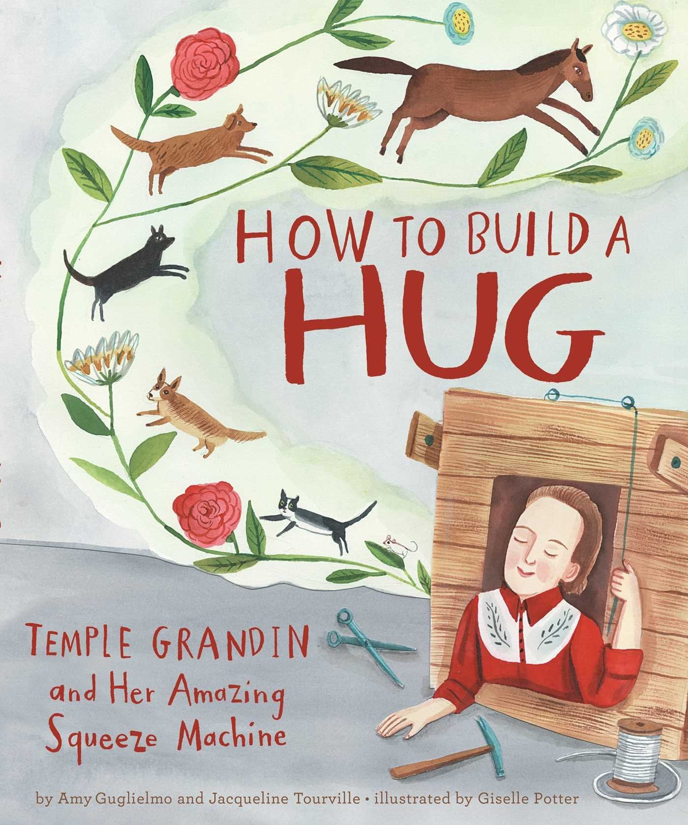 How to Build a Hug: Temple Grandin and Her Amazing Squeeze Machine book