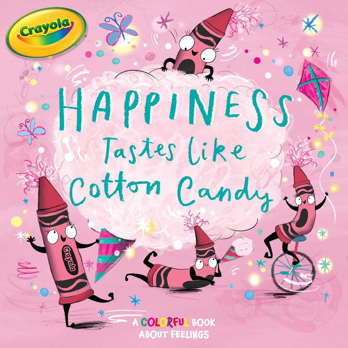 Happiness Tastes Like Cotton Candy: A Colorful Book About Feelings (Crayola) Non-fiction