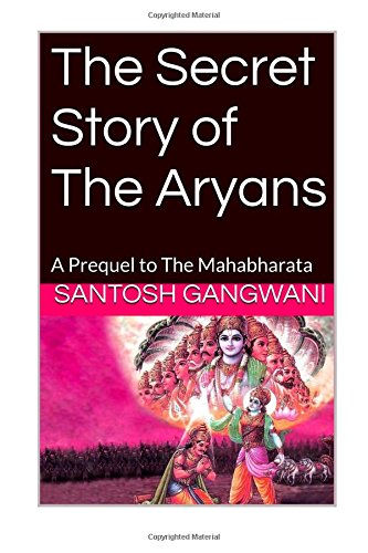 The Secret Story of The Aryans: A Prequel to The Mahabharata Historical Fiction