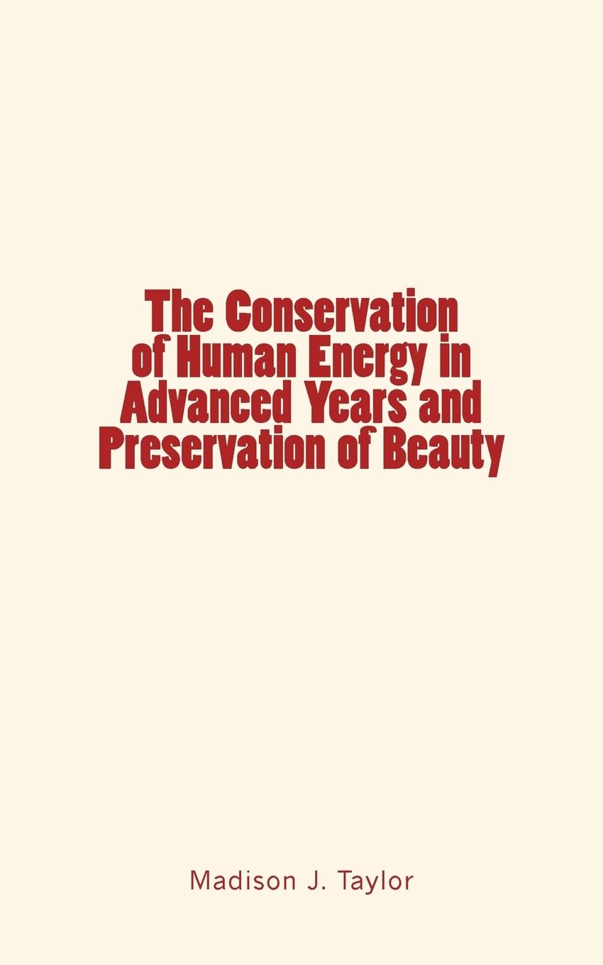 The Conservation of Human Energy in Advanced Years and Preservation of Beauty Self-help