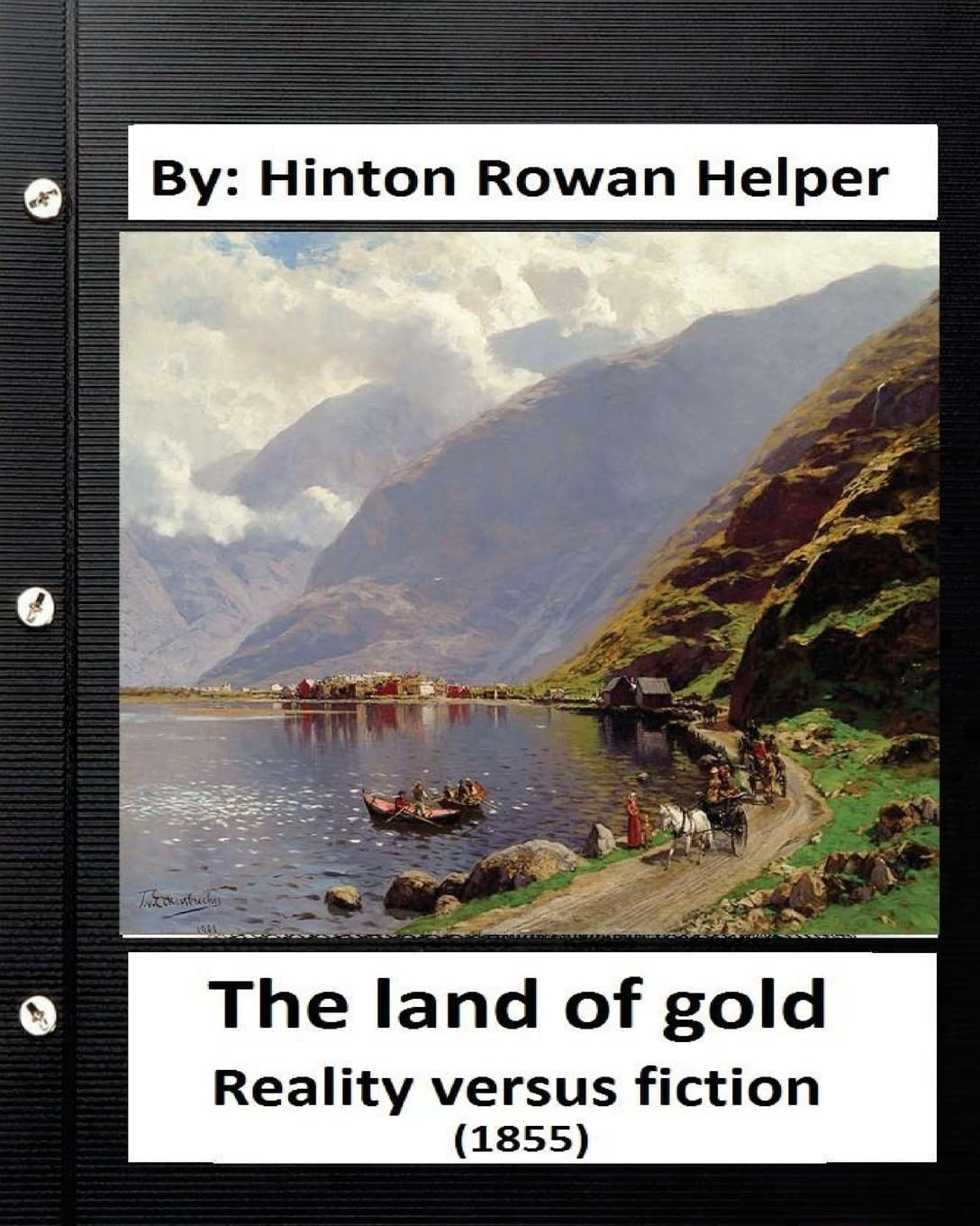 The land of gold. Reality versus fiction.(1855) By: Hinton Rowan Helper Contemporary literature