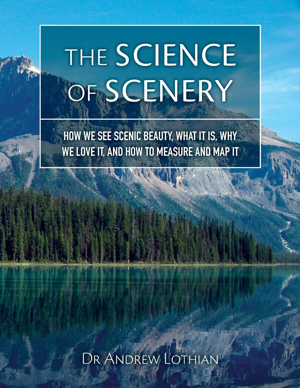 The Science of Scenery: How we see scenic beauty, what it is, why we love it, and how to measure and map it Business & Technology