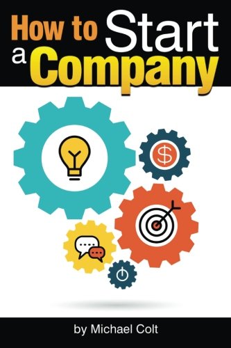 How to Start a Company: The Entrepreneur's Essential Guide to Starting a Company - ( Starting a New Company | Company Structure | Start Up Company ) Business, Finance & Career