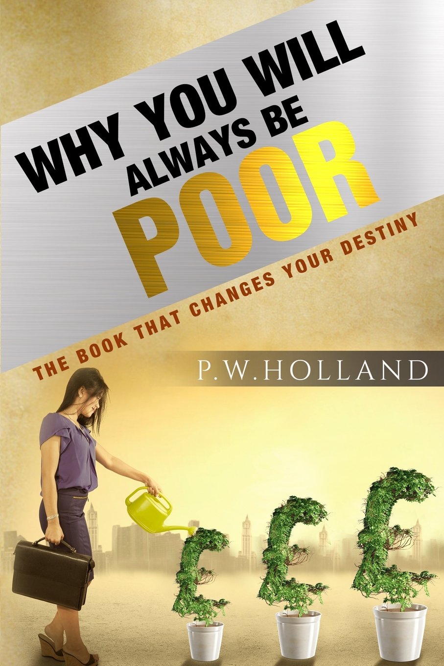 Why you will always be poor: The book that changes your destiny Business, Finance & Career