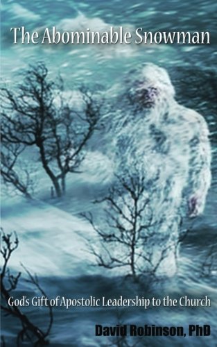 The Abominable Snowman: God's Gift of Apostolic Leadership to the Church Religion & Esotericism