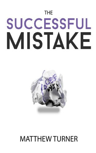 The Successful Mistake: How 163 of The World's Greatest Entrepreneurs Transform Failure Into Success Business, Finance & Career