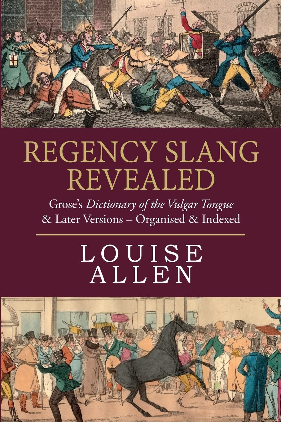 Regency Slang Revealed: Grose's Dictionary of the Vulgar Tongue & Later Versions - Organised & Indexed Politics & History