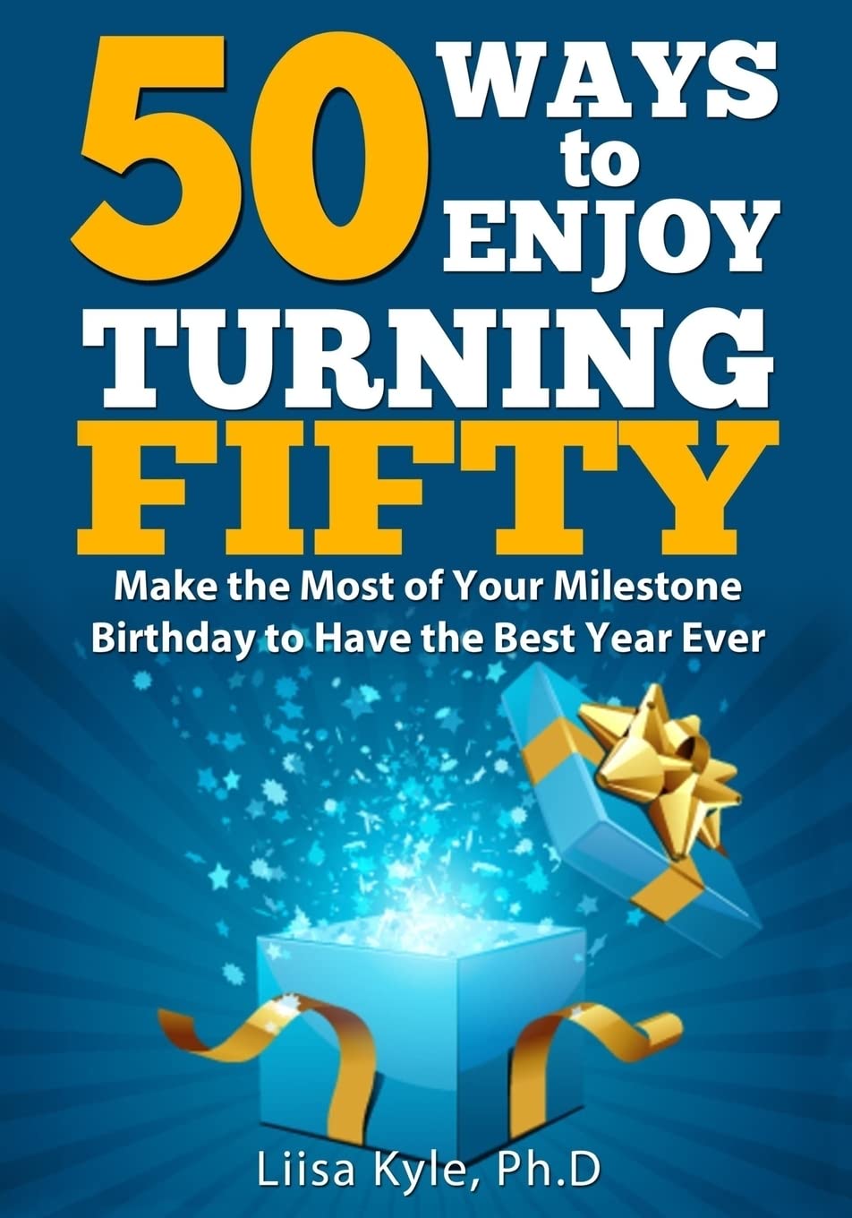50 Ways to Enjoy Turning Fifty: Make the Most of Your Milestone Birthday to Have the Best Year Ever Lifestyle