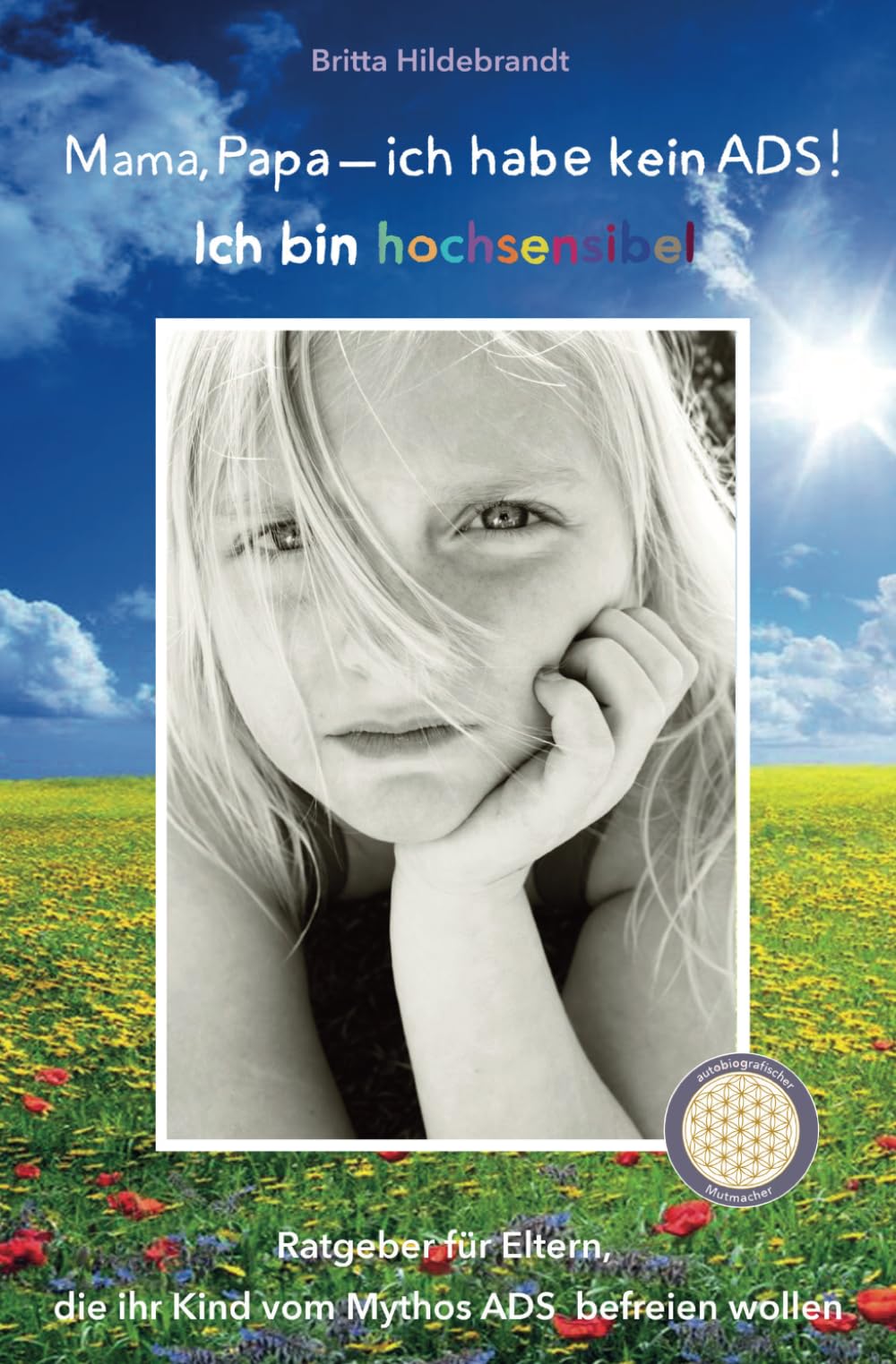 Mama, Papa - ich habe kein ADS! Ich bin hochsensibel: Ein Ratgeber für Eltern, die ihre Kinder vom Mythos ADS befreien wollen Parents & Children