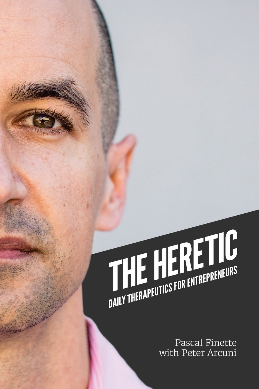 The Heretic: Daily Therapeutics for Entrepreneurs Business, Finance & Career