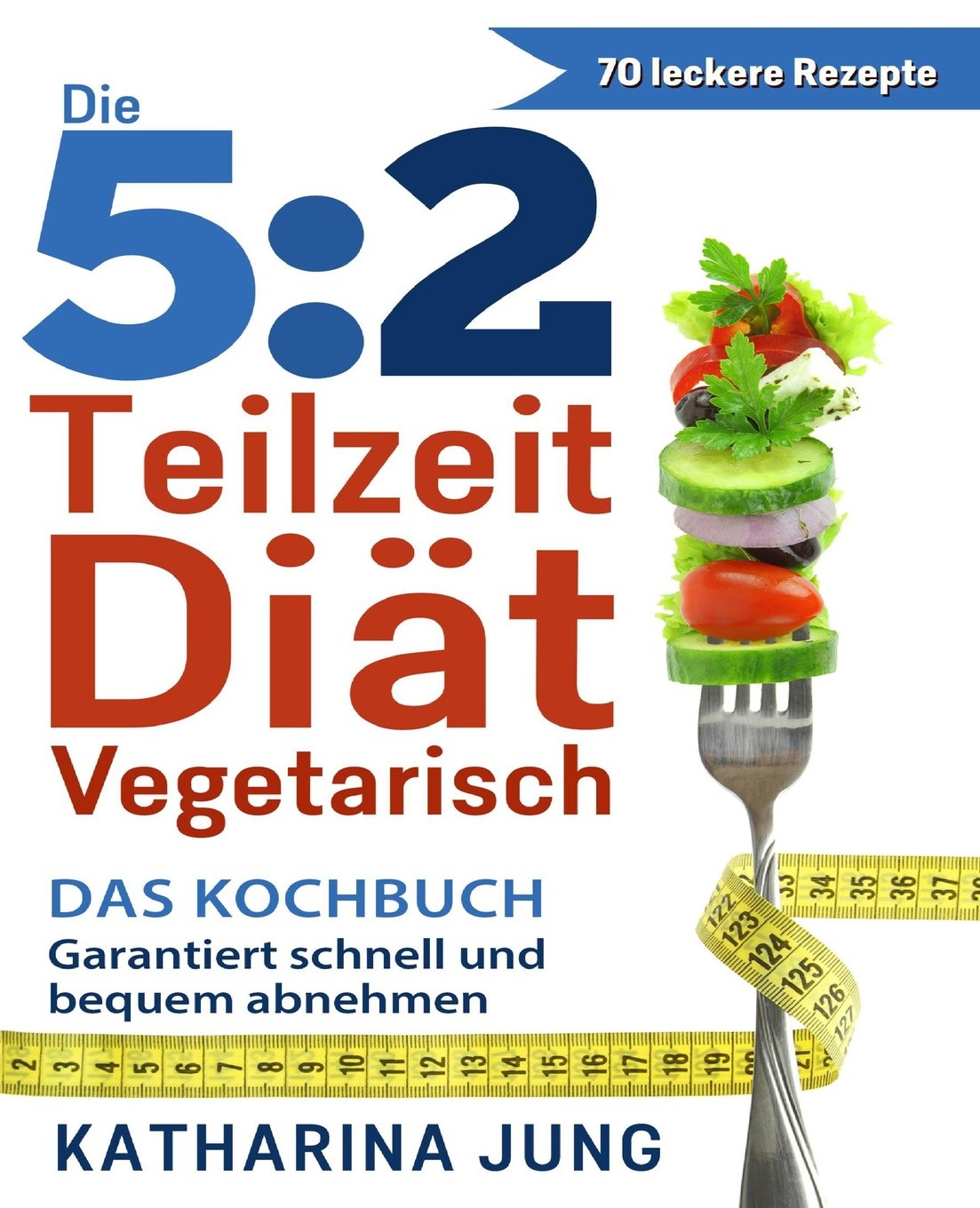 5:2 Teilzeit-Diät: Das vegetarische Kochbuch - Garantiert schnell und bequem Gewicht abnehmen (Inkl. zahlreiche Snack-Ideen) Cooking & Enjoying