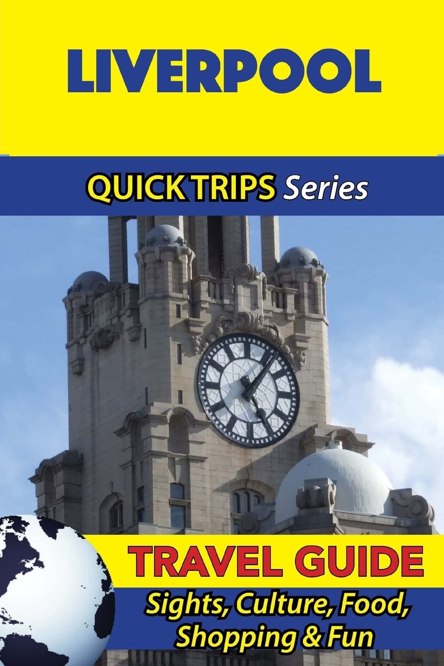 Liverpool Travel Guide (Quick Trips Series): Sights, Culture, Food, Shopping & Fun Travel