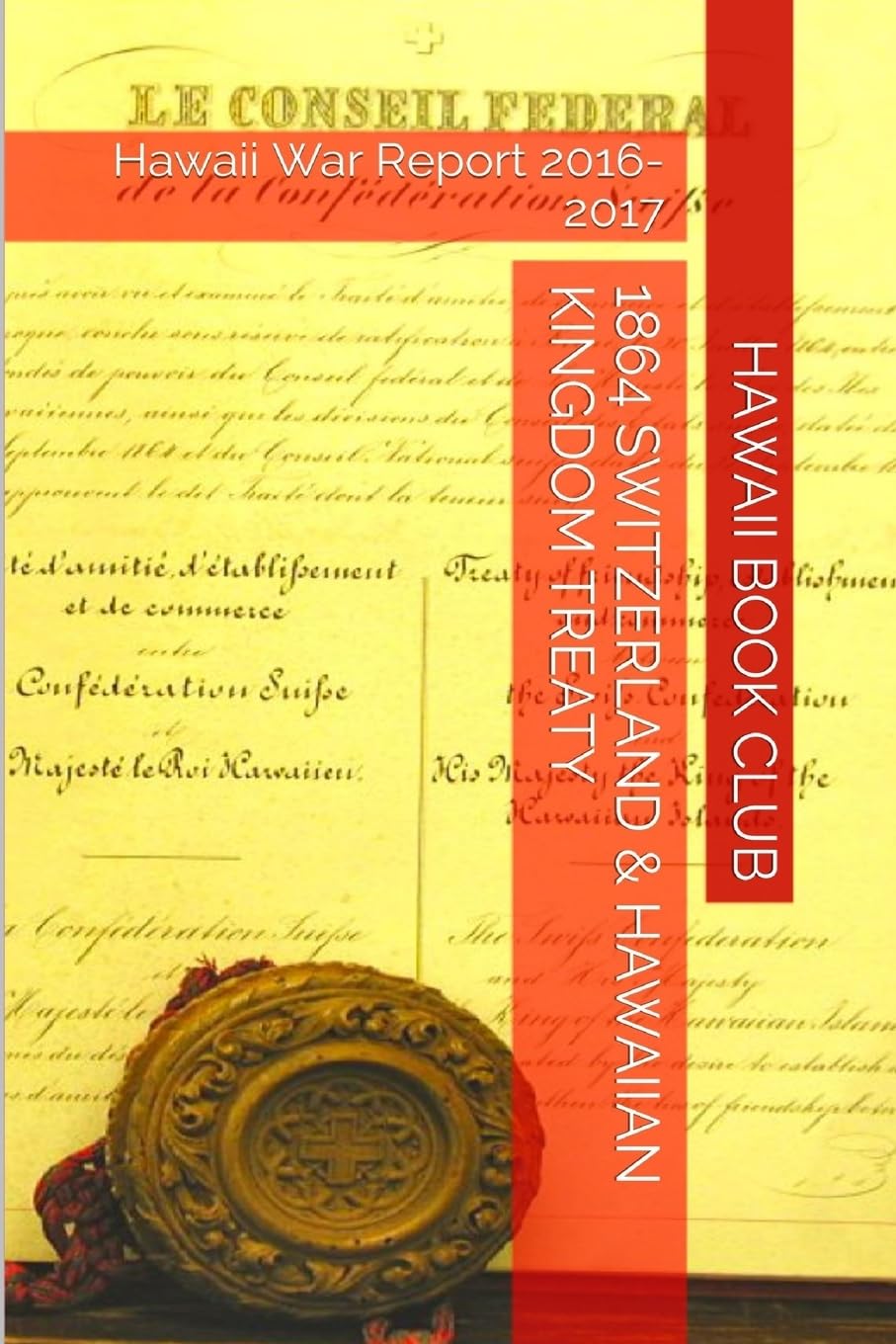 1864 SWITZERLAND & The HAWAIIAN KINGDOM TREATY: Hawaii War Report 2016-2017 Politics & History