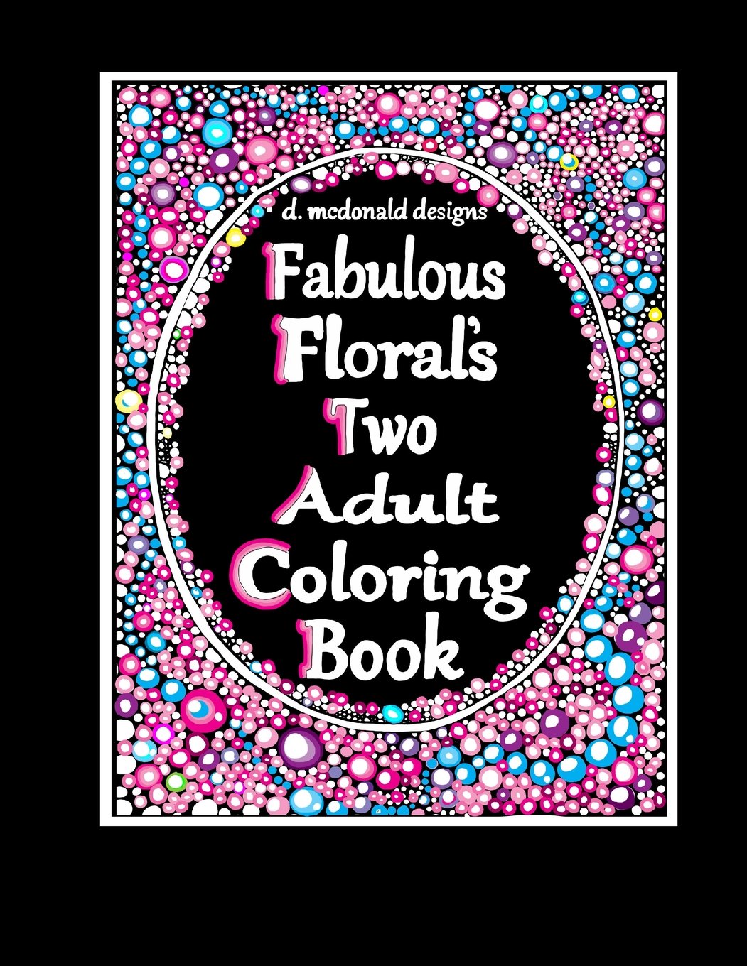 D. McDonald Design's Fabulous Floral's Two Adult Coloring Book Film, Art & Culture