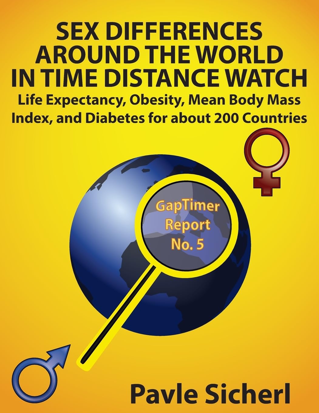 Sex Differences Around the World in Time Distance Watch: Life Expectancy, Obesity, Mean Body Mass Index, and Diabetes for about 200 Countries (Gaptimer Reports, Band 5) Social Sciences