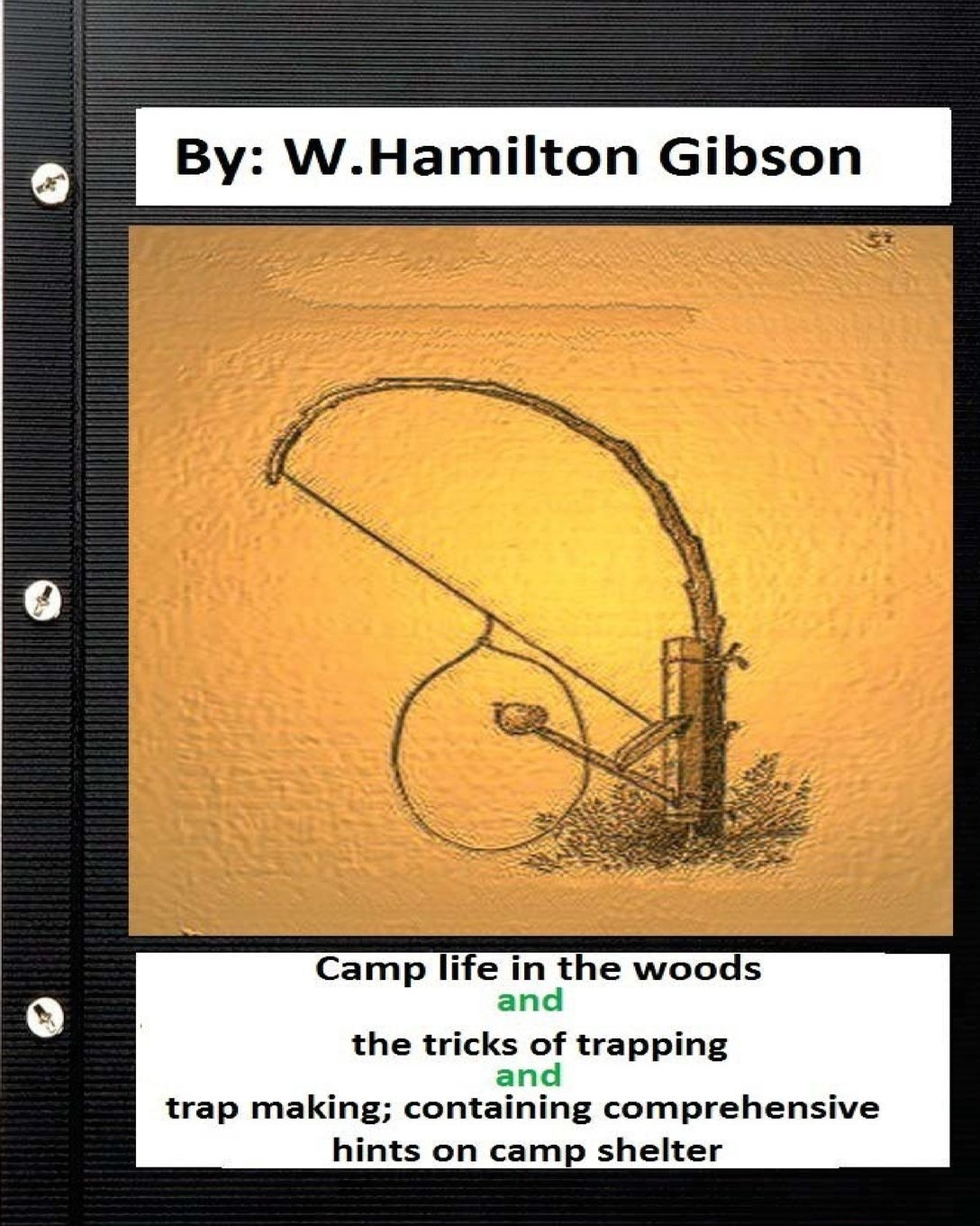 Camp life in the woods and the tricks of trapping and trap making; containing comprehensive hints on camp shelter Contemporary literature