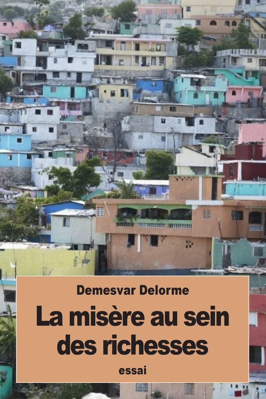 La misère au sein des richesses: Réflexions diverses sur Haïti Politics & History