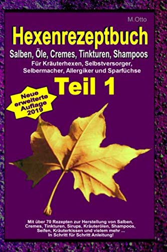 M.Otto Hexenrezeptbuch Teil 1 - Salben, Öle, Cremes, Tinkturen, Shampoos: Für Kräuterhexen, Selbstversorger, Selbermacher, Allergiker und Sparfüchse Health, Nutrition & Fitness