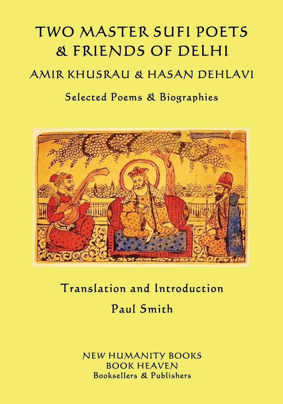 Two Master Sufi Poets & Friends of Delhi -Amir Khusrau & Hasan Dehlavi: Selected Poems & Biographies Poetry
