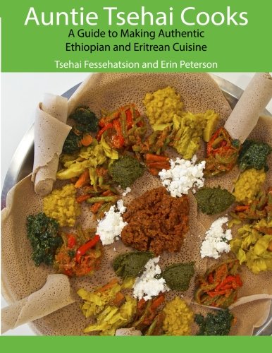 Auntie Tsehai Cooks: A Comprehensive Guide to Making Ethiopian and Eritrean Food Cooking & Enjoying