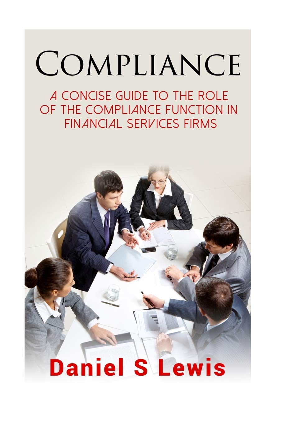 Compliance: A concise guide to the role of the Compliance Function in financial services firms book