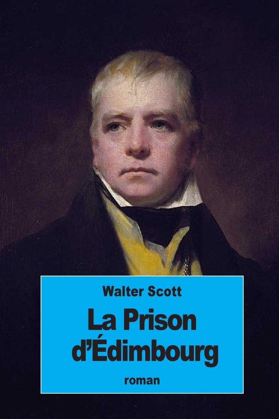 La Prison d'Édimbourg: ou Le Cœur du Midlothian: ou Le Coeur du Midlothian Historical Fiction