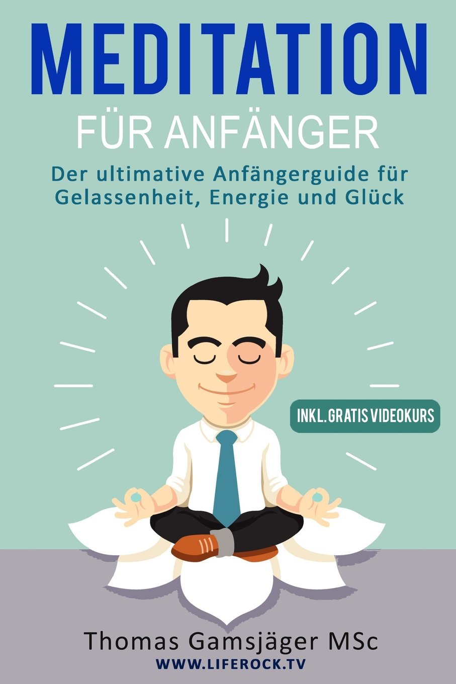 Meditation: Meditieren Lernen für Anfänger: Der ultimative Guide wie du durch Meditieren Ängste, Stress und Übergewicht los wirst und neue Energie, Gelassenheit, Glück und Freude tankst. Religion & Esotericism