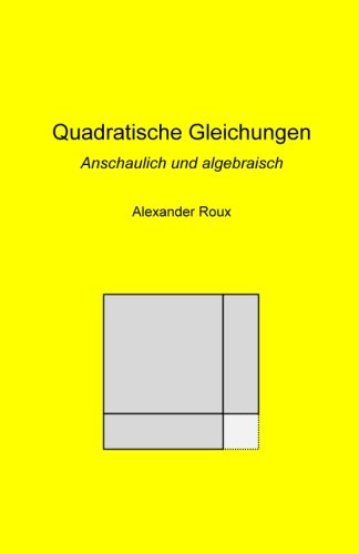 Quadratische Gleichungen: Anschaulich und algebraisch Mathematics
