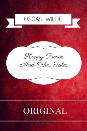 Happy Prince And Other Tales: By Oscar Wilde - Illustrated Classics