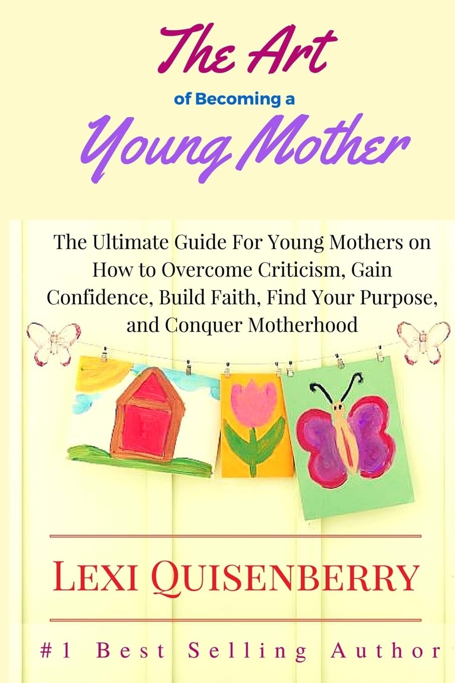 The Art of Becoming a Young Mother: The Ultimate Guide For Young Mothers on How to Overcome Criticism, Gain Confidence, Build Faith, Find Your Purpose & Conquer Motherhood Religion & Esotericism