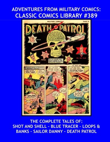 Adventures From Military Comics: Classic Comics Library #389: The Complete Tales Of: Shot And Shell, Blue Tracer, Loops & Banks, Sailor Danny and ... --- Over 475 Pages --- All Stories --- No Ads Manga