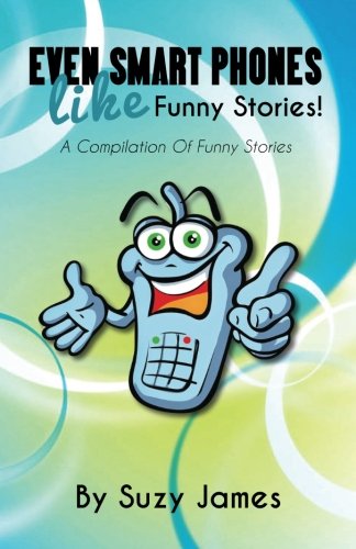 Even Smart Phones Like Funny Stories: A Compilation Of Funny Stories Books