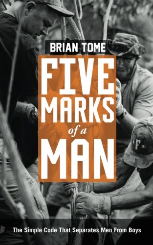 Five Marks of a Man: The Simple Code that Separates Men from Boys by Brian Tome (2016-06-19) Parents & Children