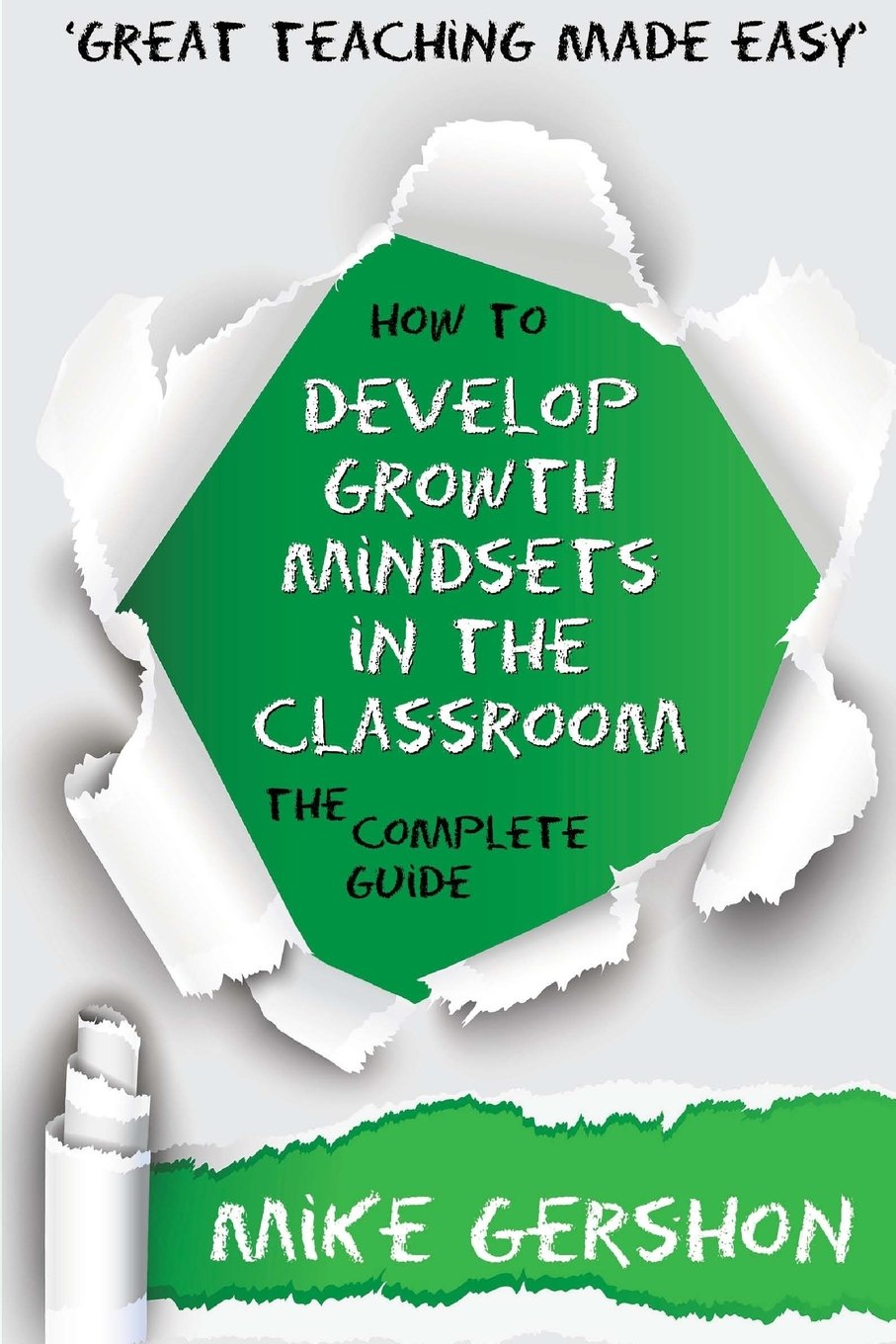 How to Develop Growth Mindsets in the Classroom: The Complete Guide (The How to...Great Classroom Teaching Series) Business, Finance & Career