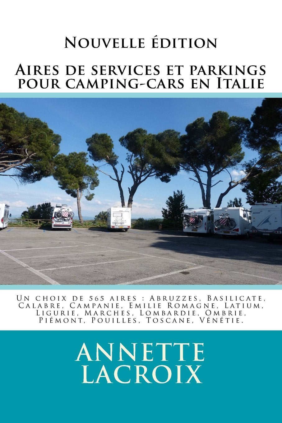 Aires de services et parkings pour camping-cars en Italie: Un choix de 565 aires : Abruzzes, Basilicate, Calabre, Campanie, Emilie Romagne, Latium, ... Ombrie Piémont, Pouilles, Toscane, Vénétie. book