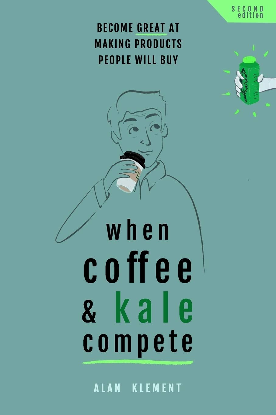 When Coffee and Kale Compete: Become great at making products people will buy Business, Finance & Career