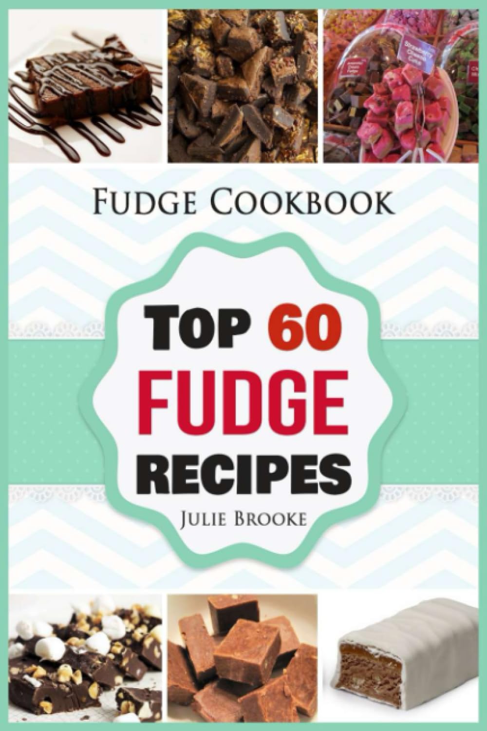 Fudge Cookbook: Top 60 Fudge Recipes (cookbook, recipes, paleo, vegan, healthy, free, easy) (fudge, cookbook, recipes, paleo, vegan, healthy, free, easy) Cooking & Enjoying