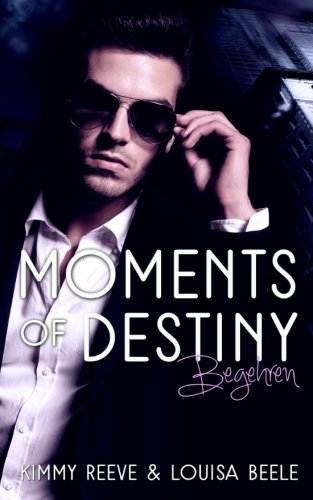Moments of Destiny: Begehren Contemporary Romance