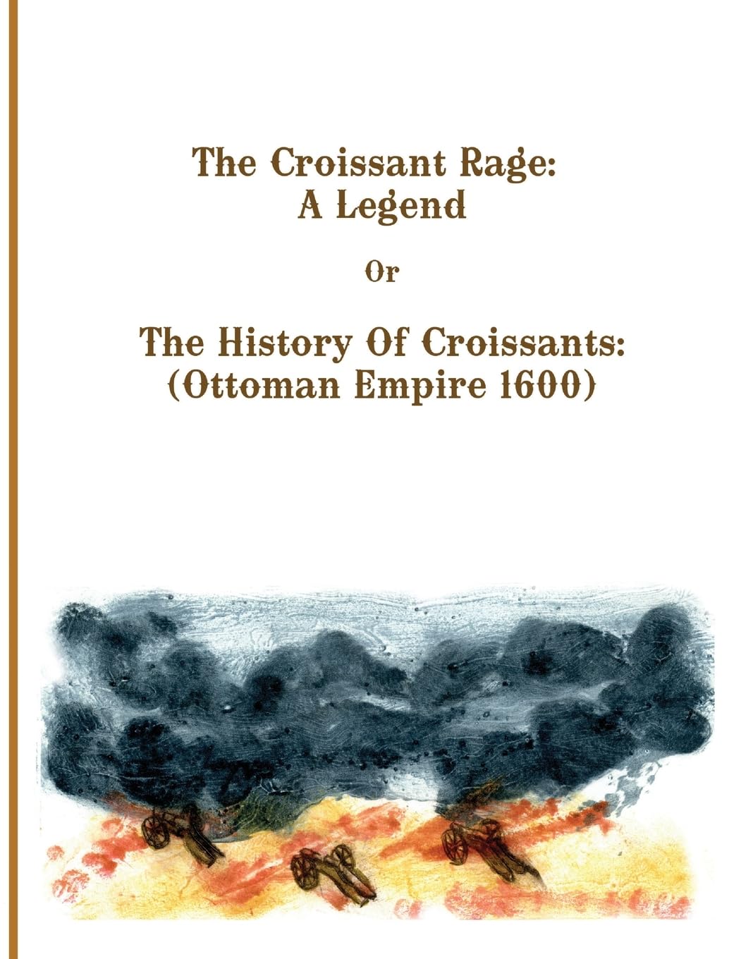 The Croissant Rage: A Legend: The History of Croissants: ( Ottoman Empire 1600) Non-fiction