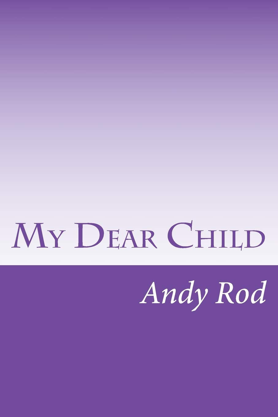 My Dear Child: A financial advice for my dearest one Business, Finance & Career