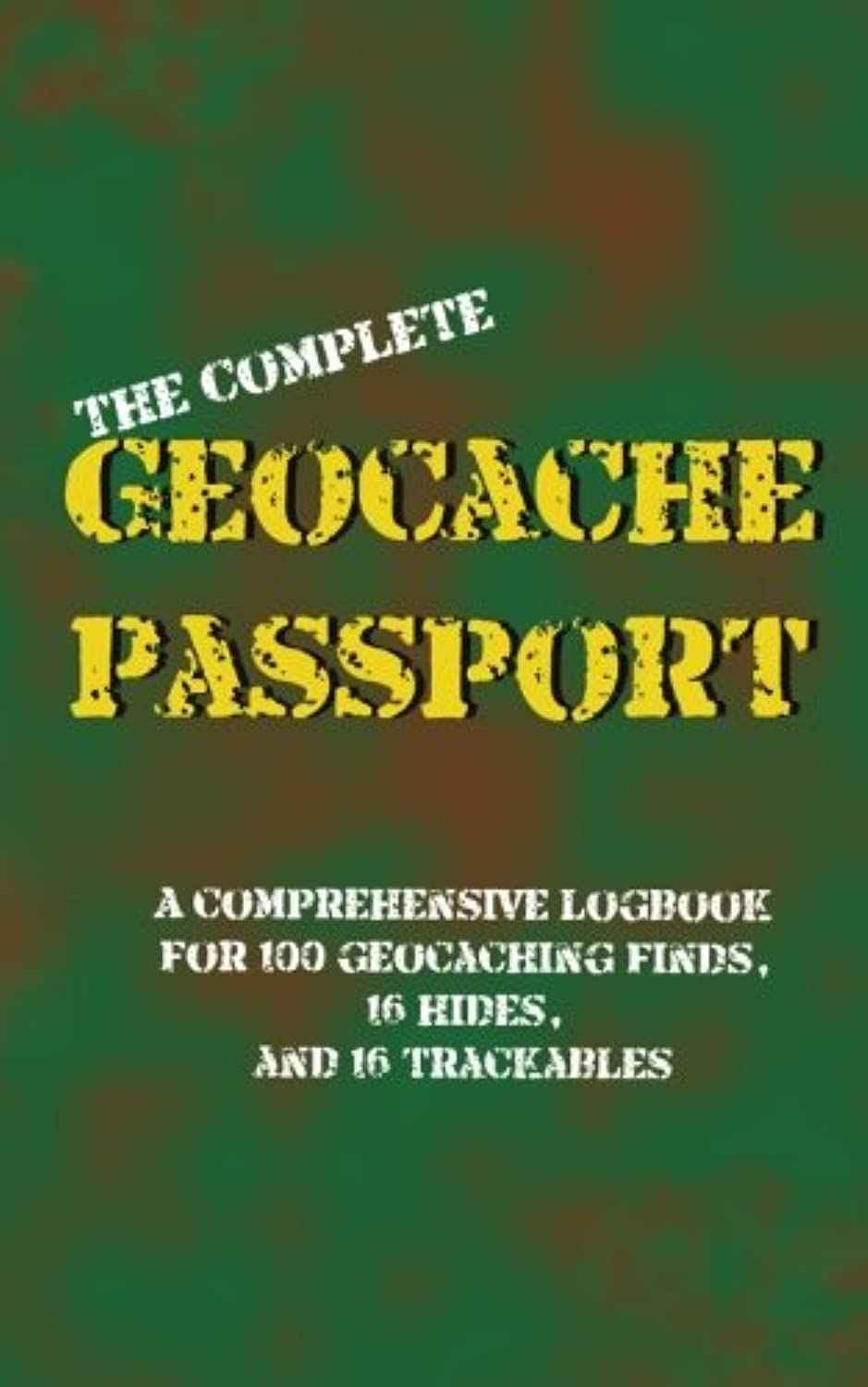 The Complete Geocache Passport: A Comprehensive Logbook for 100 Geocaching Finds, 16 Hides, and 16 Trackables Books