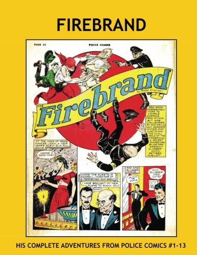 Firebrand: His Complete Adventures From Police Comics #1-13 --- Featuring the work of Reed Crandall -- All Stories -- No Ads Superheroes